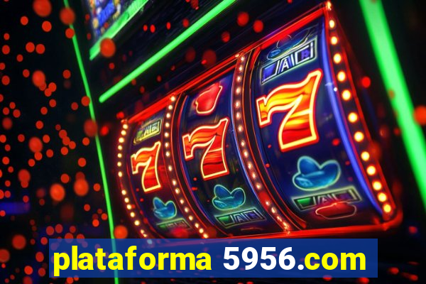 plataforma 5956.com